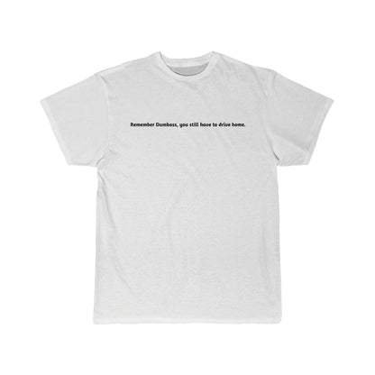 You still have to drive home. T-Shirt